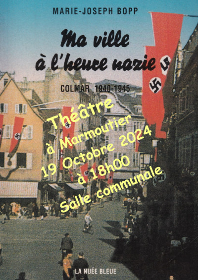 Samedi 19 octobre 2024 Pièce de théâtre « Ma ville à l’heure nazie » dans le cadre du 80ème anniversaire de la Libération de la France à Marmoutier